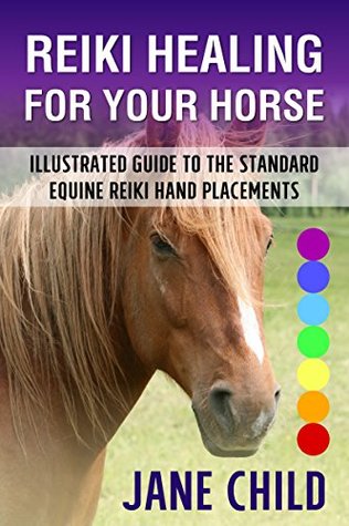 Download Reiki healing for your horse: Illustrated guide to the standard equine Reiki hand placements - Jane Child | ePub