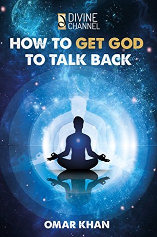 Read online How to Get God to Talk Back (Divine Channel Book 1) - Omar Khan file in ePub