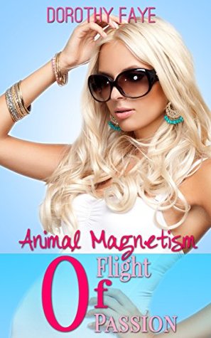Read online Animal Magnetism: Flight of Passion (Animal Love Book 2) - Dorothy Faye | PDF