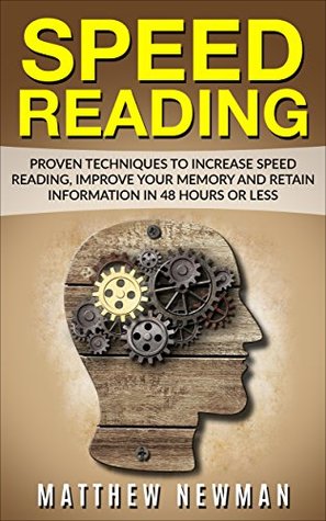 Download Speed Reading: Proven Techniques To Increase Speed Reading, Improve Your Memory And Retain Information in 48 Hours Or Less - Matthew Newman | ePub