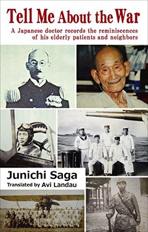 Download Tell Me About the War: A Japanese doctor records the reminiscences of his elderly patients and neighbors - Junichi Saga file in ePub