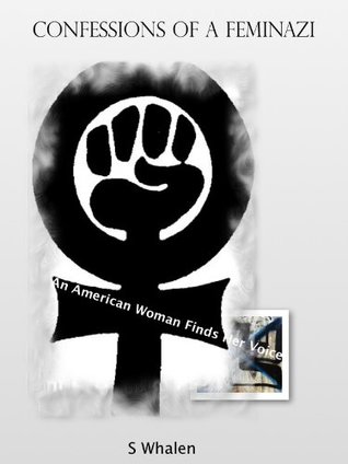 Read online Confessions of a Feminazi - An American Woman Finds Her Voice - S Whalen file in ePub