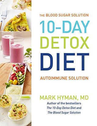 Read 10 - Day Detox Diet: Autoimmune Solution: The Blood Sugar Solution - Mark Hyman file in ePub