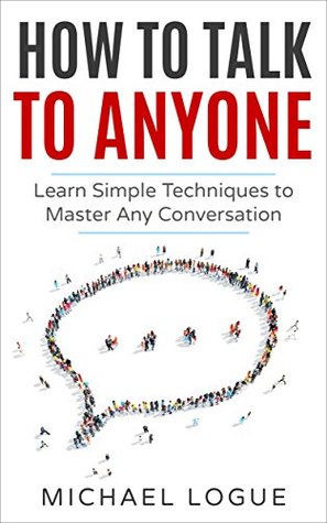Read How To Talk To Anyone: Learn the Techniques to Master any Conversation - Michael Logue file in ePub