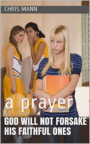 Read online God Will not forsake his faithful ones: a prayer (psalm and prayer) - Chris Mann file in PDF