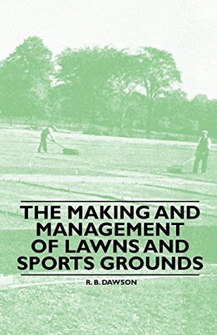 Read The Making and Management of Lawns and Sports Grounds - R. B. Dawson file in ePub