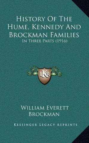 Read online History Of The Hume, Kennedy And Brockman Families: In Three Parts (1916) - William Everett Brockman file in PDF