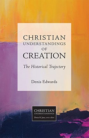 Read online Christian Understandings of Creation: The Historical Trajectory - Denis Edwards file in PDF