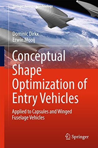 Read Conceptual Shape Optimization of Entry Vehicles: Applied to Capsules and Winged Fuselage Vehicles (Springer Aerospace Technology) - Dominic Dirkx file in ePub