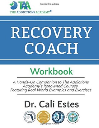 Read The Recovery Coach Workbook: A Hands-On Companion to The Addictions Academy's Renowned Courses Featuring Real World Examples and Exercises - Cali Estes file in PDF