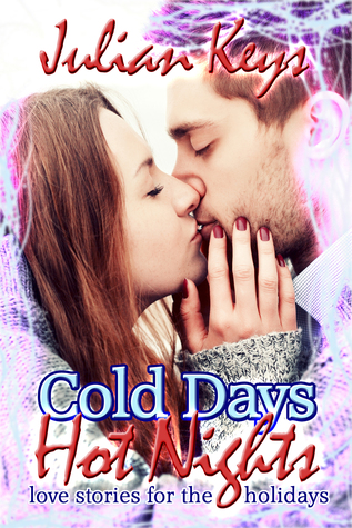 Download Cold Days, Hot Nights: A Romantic Anthology for the Holidays - Julian Keys | PDF