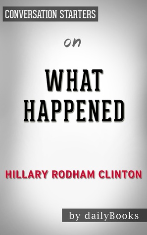 Download What Happened by Hillary Clinton   Conversation Starters - Daily Books | PDF
