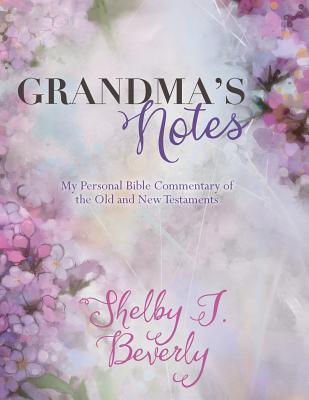 Read Grandma's Notes: My Personal Bible Commentary of the Old and New Testaments - Shelby J. Beverly file in PDF