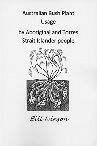 Download Australian Bushplant Usage by Aboriginal and Torres Strait Islander people - William Ivinson file in PDF