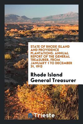 Download State of Rhode Island and Providence Plantations: Annual Report of the General Treasurer, from January 1 to December 31, 1913 - Rhode Island General Treasurer | PDF