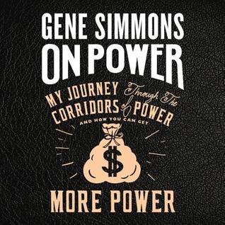 Read On Power: My Journey Through the Corridors of Power and How You Can Get More Power - Gene Simmons file in PDF