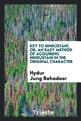Read online Key to Hind�st�n�, Or, an Easy Method of Acquiring Hind�st�n� in the - Hydur Jung Bahadoor file in PDF