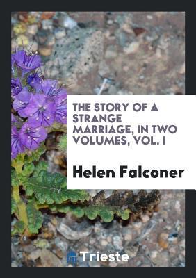 Download The Story of a Strange Marriage, in Two Volumes, Vol. I - Helen Falconer file in ePub
