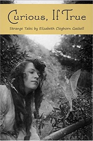 Read online Curious, If True: Strange Tales ( illustrated ) - Elizabeth Gaskell file in PDF