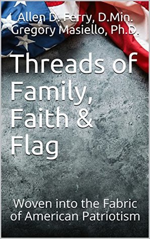 Read online Threads of Family, Faith & Flag: Woven into the Fabric of American Patriotism - Allen Ferry file in ePub