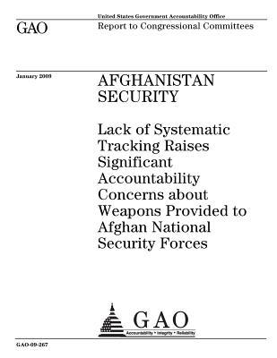 Read Afghanistan Security: Lack of Systematic Tracking Raises Significant Accountability Concerns about Weapons Provided to Afghan National Security Forces - U.S. Government Accountability Office | ePub