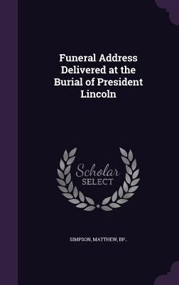 Read Funeral Address Delivered at the Burial of President Lincoln - Simpson Matthew Bp | ePub