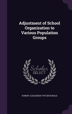Read Adjustment of School Organization to Various Population Groups - Robert Alexander Fyfe McDonald | PDF