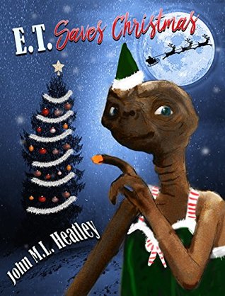 Read online E.T. Saves Christmas: This year, Santa needs a very special helper - John M.L. Heatley file in PDF