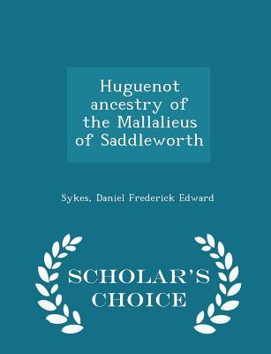 Read online Huguenot Ancestry of the Mallalieus of Saddleworth - Daniel Frederick Edward Sykes | ePub