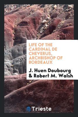 Read Life of the Cardinal de Cheverus, Archbishop of Bordeaux - J Huen Doubourg | PDF