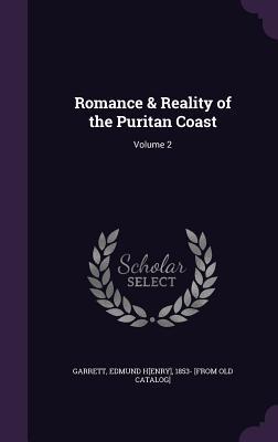 Read Romance & Reality of the Puritan Coast: Volume 2 - Edmund Henry Garrett | PDF