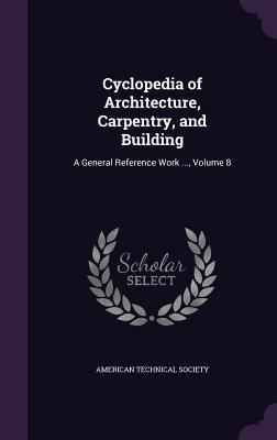 Read online Cyclopedia of Architecture, Carpentry, and Building: A General Reference Work , Volume 8 - American Technical Society file in PDF