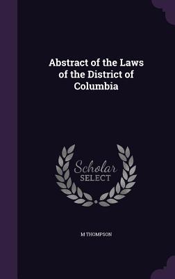 Read Abstract of the Laws of the District of Columbia - M Thompson | PDF