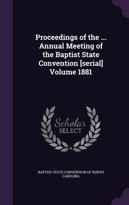 Read Proceedings of the  Annual Meeting of the Baptist State Convention [Serial] Volume 1881 - Baptist State Convention of North Caroli file in PDF