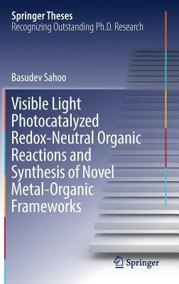 Read online Visible Light Photocatalyzed Redox-Neutral Organic Reactions and Synthesis of Novel Metal-Organic Frameworks - Basudev Sahoo file in PDF