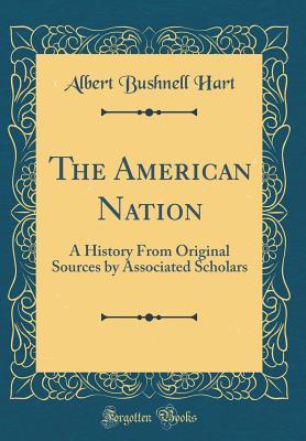 Read online The American Nation: A History from Original Sources by Associated Scholars (Classic Reprint) - Albert Bushnell Hart | PDF