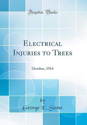 Read Electrical Injuries to Trees: October, 1914 (Classic Reprint) - George E. Stone | ePub