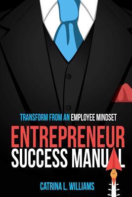 Read Entrepreneur Success Manual: Transform from an Employee Mindset - Catrina Latrice Williams-Hoolasie file in PDF