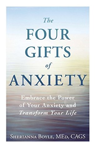 Download The Four Gifts of Anxiety: Embrace the Power of Your Anxiety and Transform Your Life - Sherianna Boyle | PDF