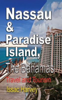 Read Nassau & Paradise Island, the Bahamas: Travel and Tourism - Harvey Issac file in ePub
