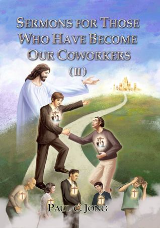 Read online Sermons For Those Who Have Become Our Coworkers (II) - Paul C. Jong | ePub
