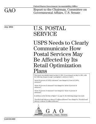 Download U.S. Postal Service: Usps Needs to Clearly Communicate How Postal Services May Be Affected by Its Retail Optimization Plans - U.S. Government Accountability Office | ePub