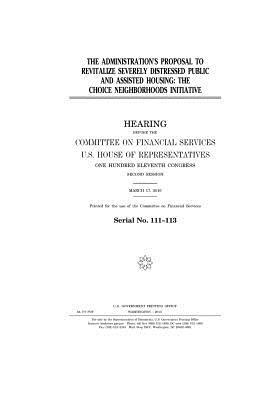 Download The Administration's Proposal to Revitalize Severely Distressed Public and Assisted Housing: The Choice Neighborhoods Initiative - U.S. Congress | ePub