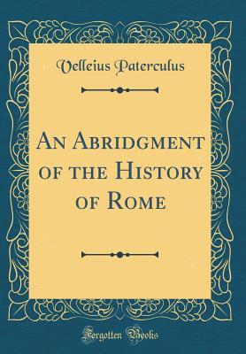 Download An Abridgment of the History of Rome (Classic Reprint) - Velleius Paterculus | PDF