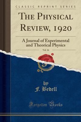 Read online The Physical Review, 1920, Vol. 16: A Journal of Experimental and Theorical Physics (Classic Reprint) - F Bedell file in PDF