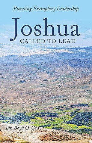 Download Joshua Called to Lead: Pursuing Exemplary Leadership - Boyd O. Gray | ePub