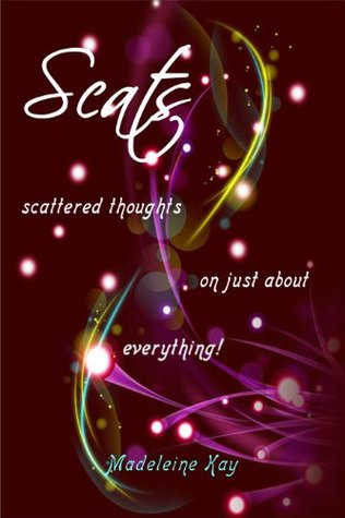 Download SCATS: scattered thoughts on just about everything: scattered thoughts on just about everything - Madeleine Kay | PDF
