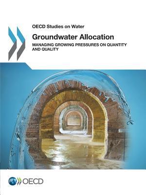 Read Groundwater Allocation: Managing Growing Pressures on Quantity and Quality - Organisation for Economic Co-operation and Development file in ePub