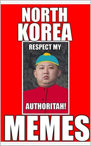 Read Memes: North Korea Memes: (Funny Memes From The Mad Kingdom - Jokes Books, Funny Books) - Memes file in ePub