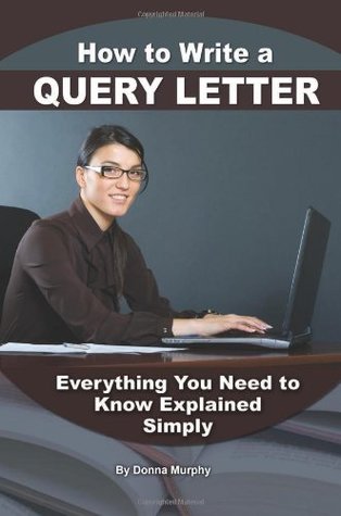 Read online How to Write a Query Letter: Everything You Need to Know Explained Simply - Donna Murphy | PDF